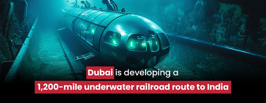 Dubai is developing a 1,200-mile underwater railroad route to India