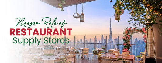 Major Role of Restaurant Supply Stores in your Restaurant Business